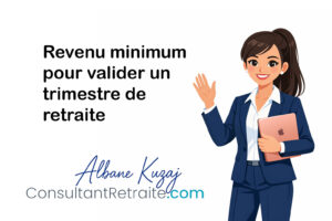 Revenu minimum pour valider un trimestre de retraite : guide complet et historique
